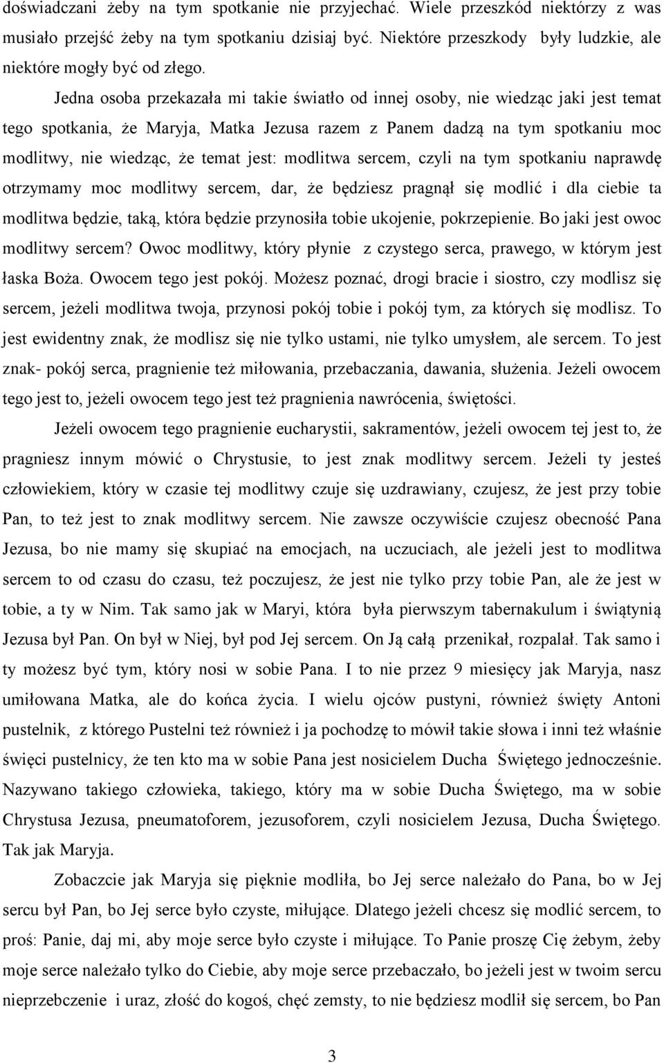 jest: modlitwa sercem, czyli na tym spotkaniu naprawdę otrzymamy moc modlitwy sercem, dar, że będziesz pragnął się modlić i dla ciebie ta modlitwa będzie, taką, która będzie przynosiła tobie