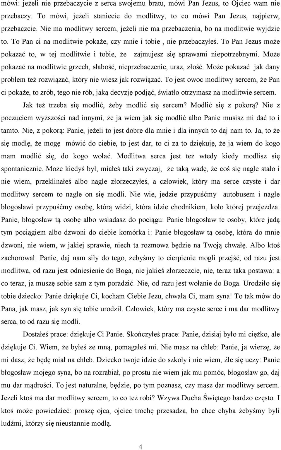 To Pan Jezus może pokazać to, w tej modlitwie i tobie, że zajmujesz się sprawami niepotrzebnymi. Może pokazać na modlitwie grzech, słabość, nieprzebaczenie, uraz, złość.