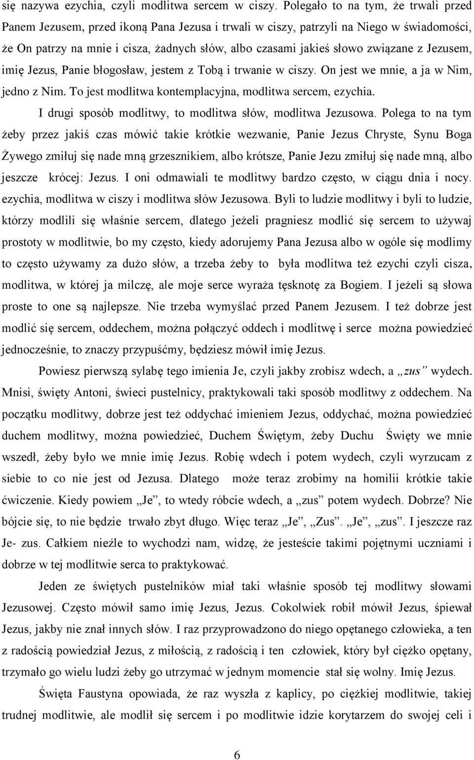 związane z Jezusem, imię Jezus, Panie błogosław, jestem z Tobą i trwanie w ciszy. On jest we mnie, a ja w Nim, jedno z Nim. To jest modlitwa kontemplacyjna, modlitwa sercem, ezychia.