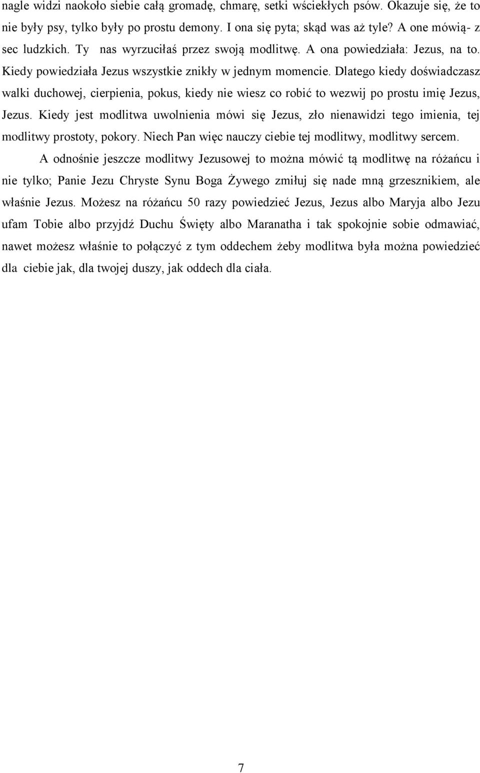 Dlatego kiedy doświadczasz walki duchowej, cierpienia, pokus, kiedy nie wiesz co robić to wezwij po prostu imię Jezus, Jezus.