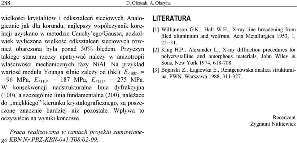 Przyczyn takiego stanu rzeczy upatrywać należy w anizotropii właściwości mechanicznych fazy.