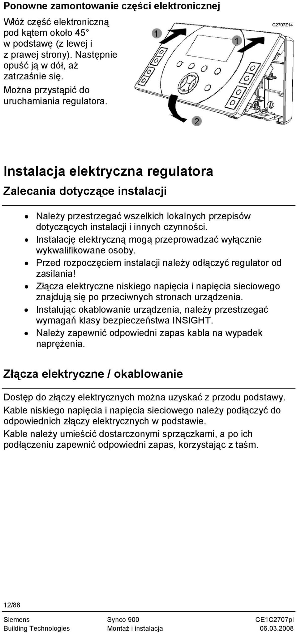 Instalacja elektryczna regulatora Zalecania dotyczące instalacji Należy przestrzegać wszelkich lokalnych przepisów dotyczących instalacji i innych czynności.
