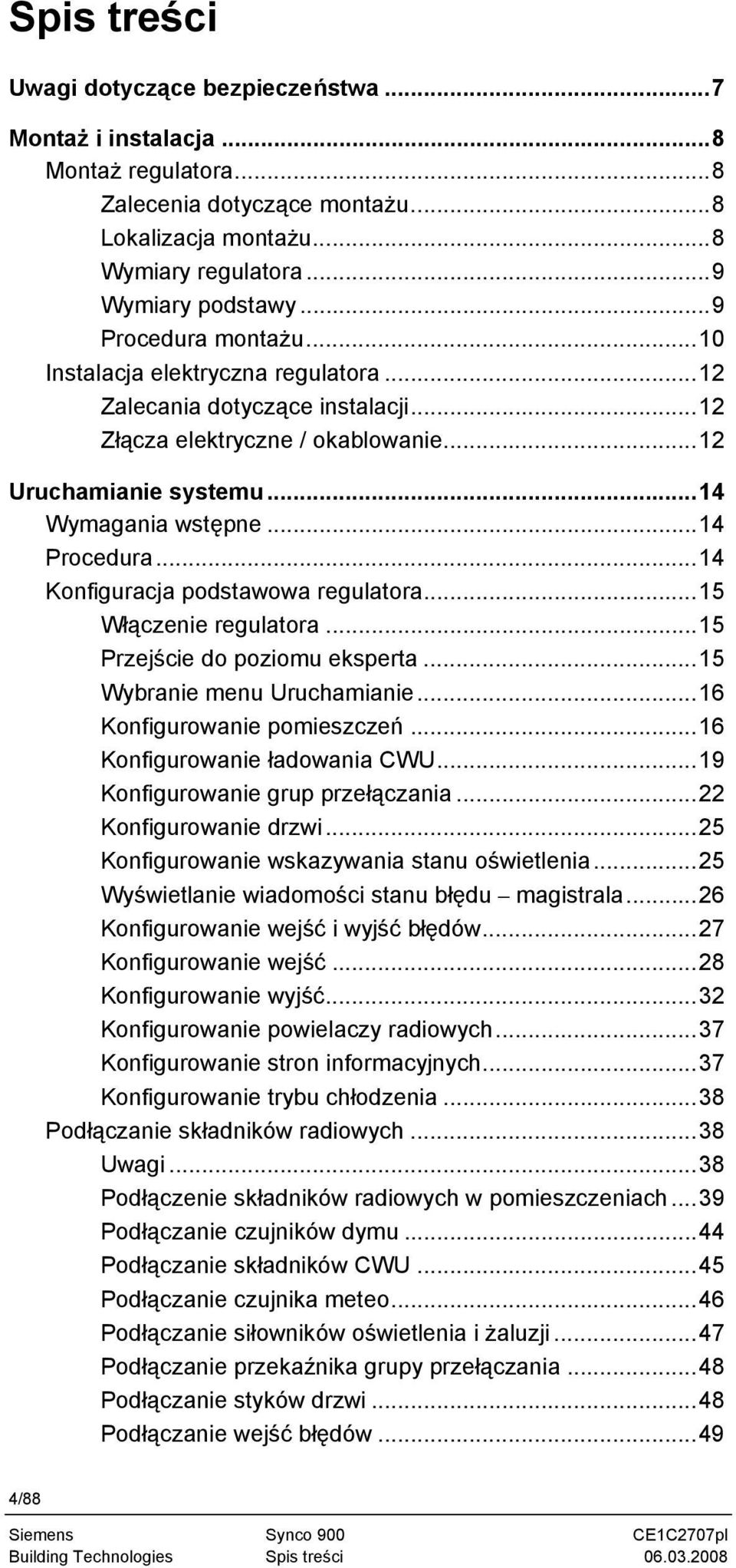 ..14 Konfiguracja podstawowa regulatora...15 Włączenie regulatora...15 Przejście do poziomu eksperta...15 Wybranie menu Uruchamianie...16 Konfigurowanie pomieszczeń...16 Konfigurowanie ładowania CWU.