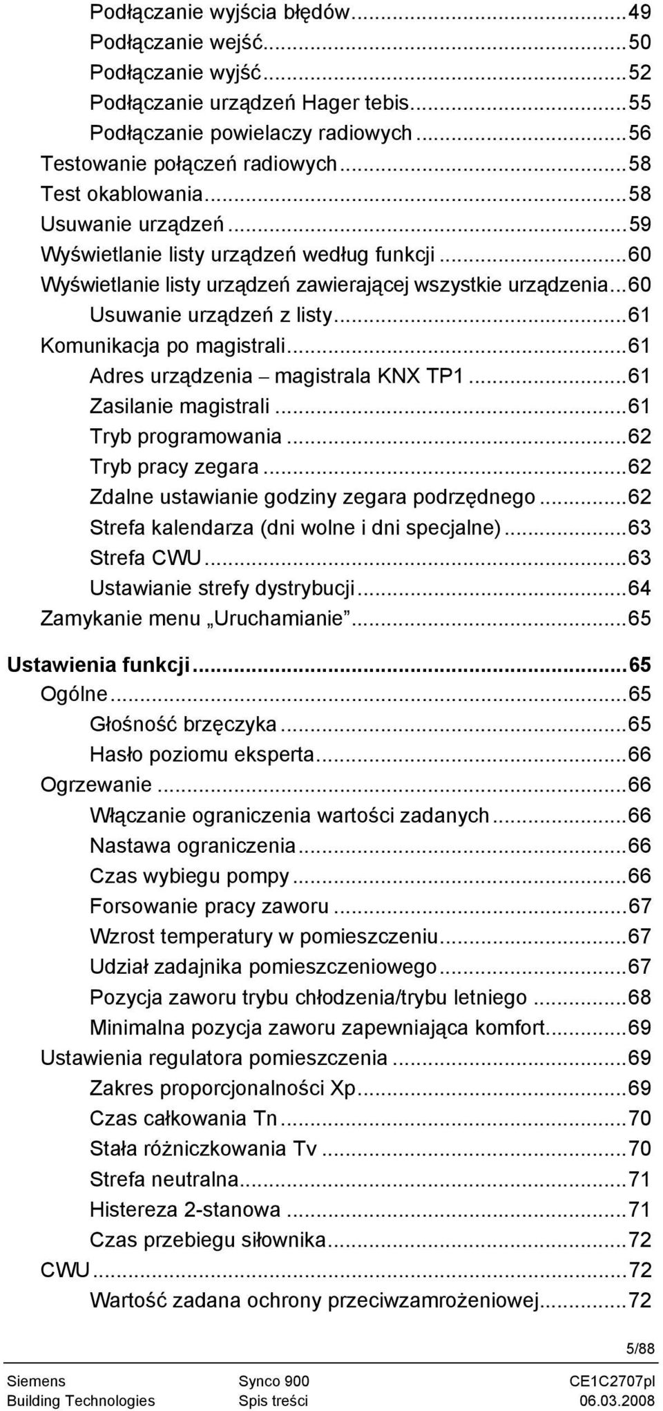 ..61 Komunikacja po magistrali...61 Adres urządzenia magistrala KNX TP1...61 Zasilanie magistrali...61 Tryb programowania...62 Tryb pracy zegara...62 Zdalne ustawianie godziny zegara podrzędnego.