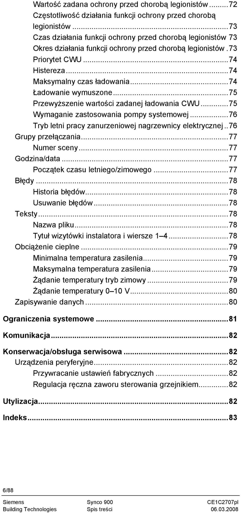 ..74 Ładowanie wymuszone...75 Przewyższenie wartości zadanej ładowania CWU...75 Wymaganie zastosowania pompy systemowej...76 Tryb letni pracy zanurzeniowej nagrzewnicy elektrycznej.