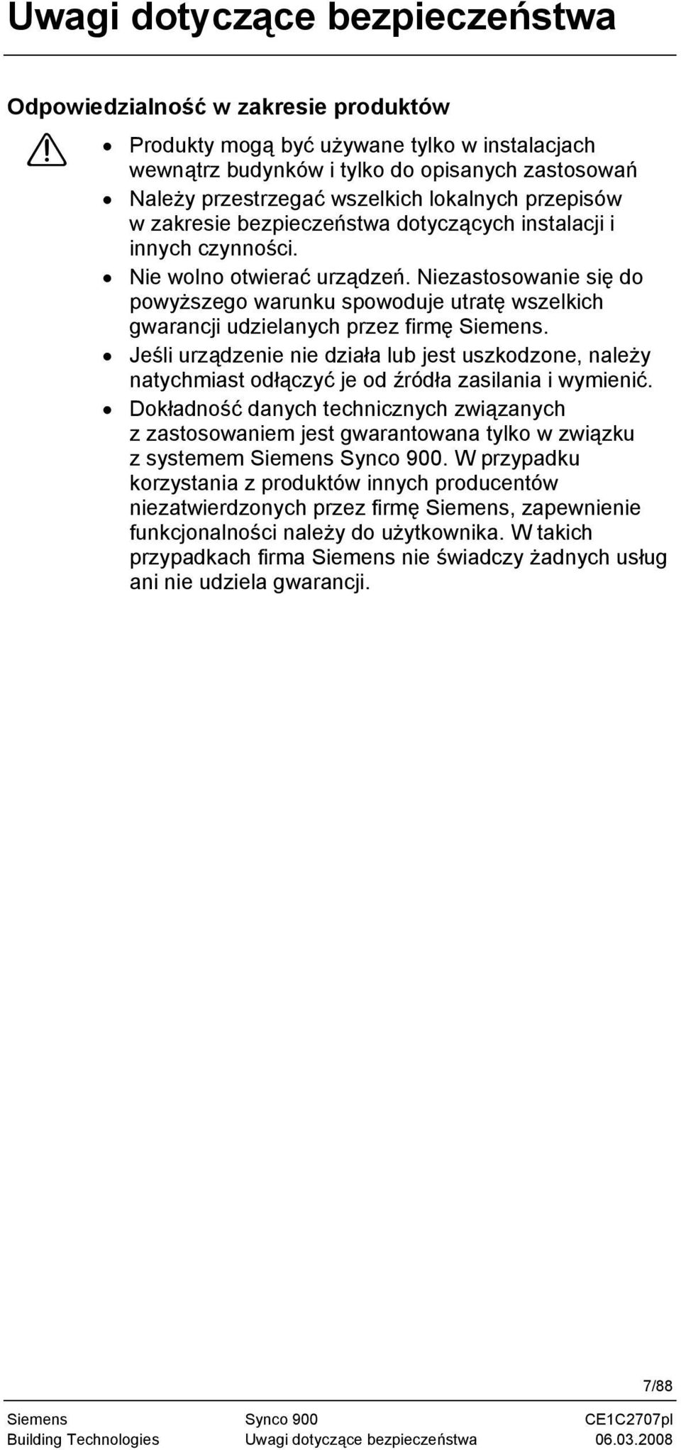 Niezastosowanie się do powyższego warunku spowoduje utratę wszelkich gwarancji udzielanych przez firmę Siemens.