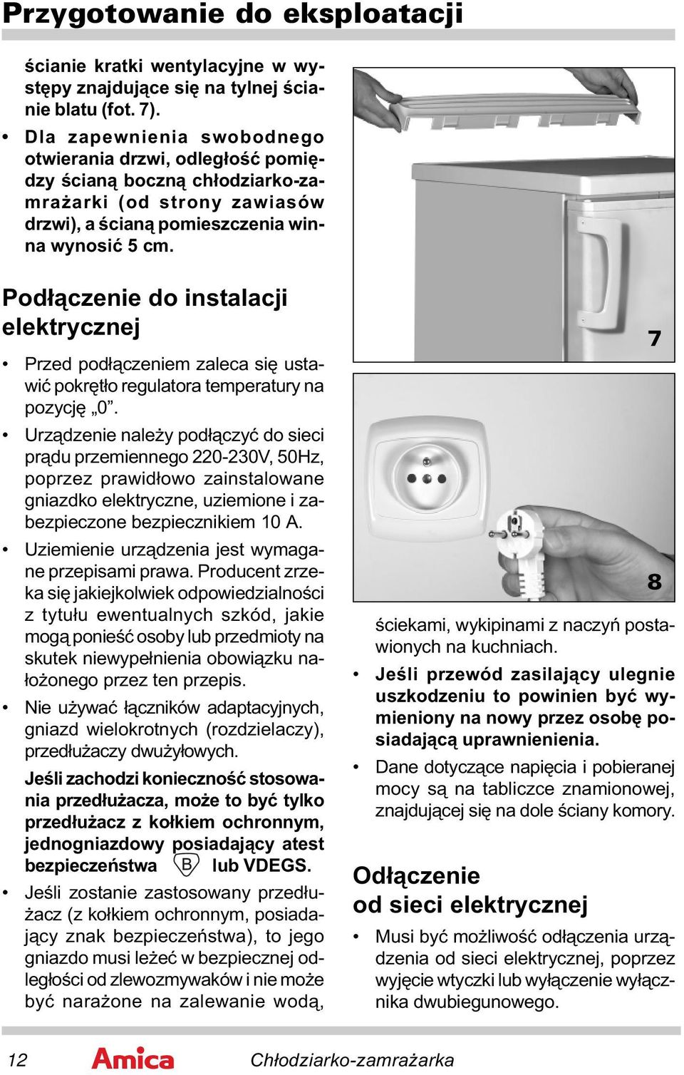 Podłączenie do instalacji elektrycznej Przed podłączeniem zaleca się ustawić pokrętło regulatora temperatury na pozycję 0.