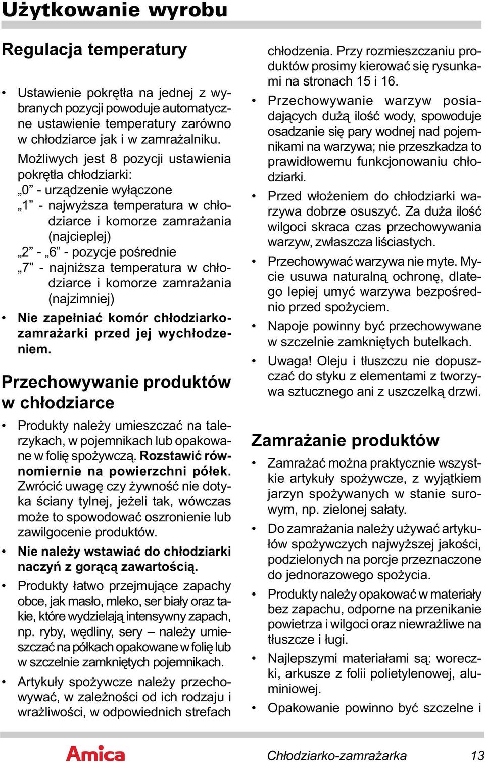 temperatura w chłodziarce i komorze zamrażania (najzimniej) Nie zapełniać komór chłodziarkozamrażarki przed jej wychłodzeniem.