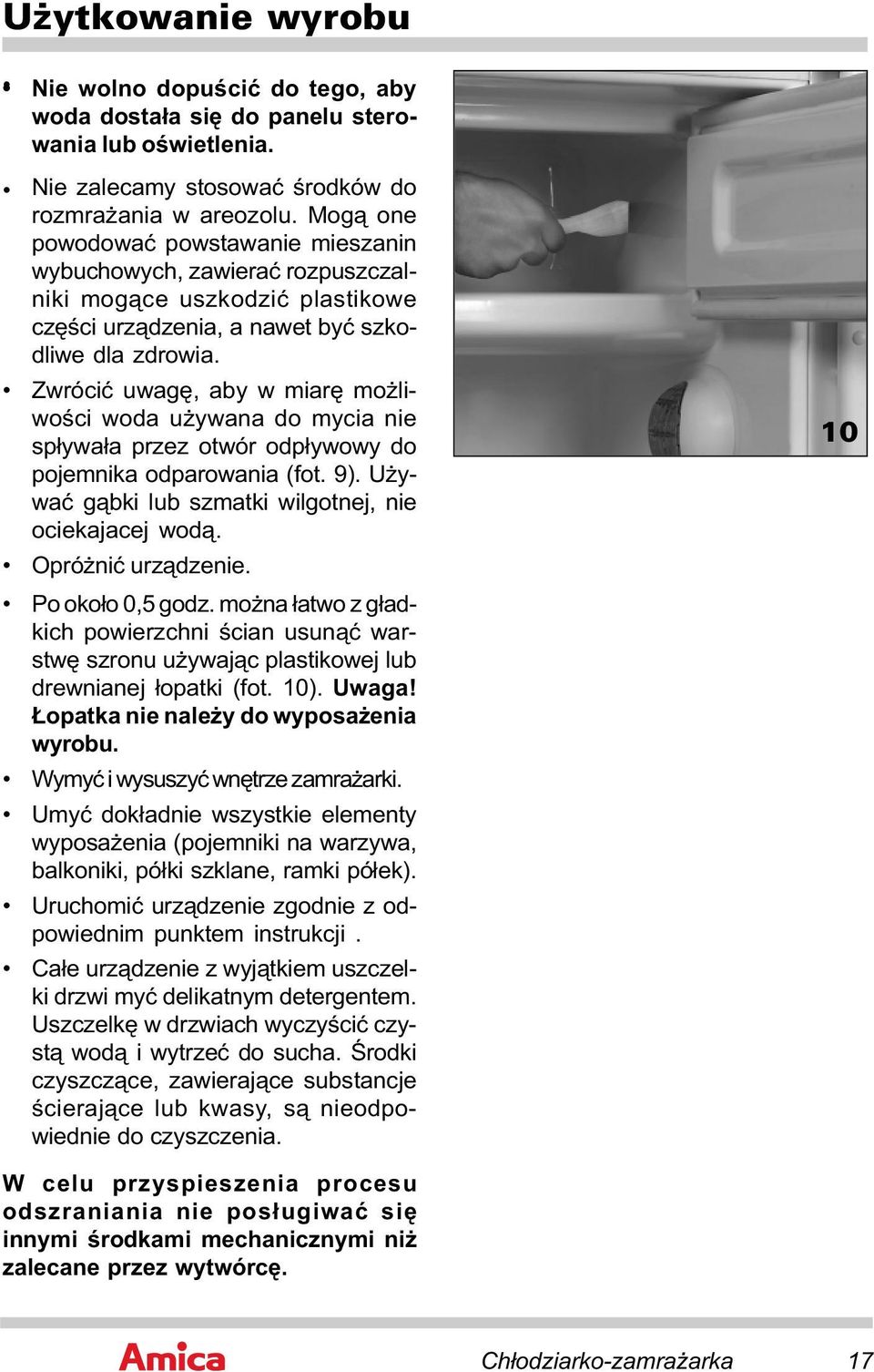 Zwrócić uwagę, aby w miarę możliwości woda używana do mycia nie spływała przez otwór odpływowy do pojemnika odparowania (fot. 9). Używać gąbki lub szmatki wilgotnej, nie ociekajacej wodą.