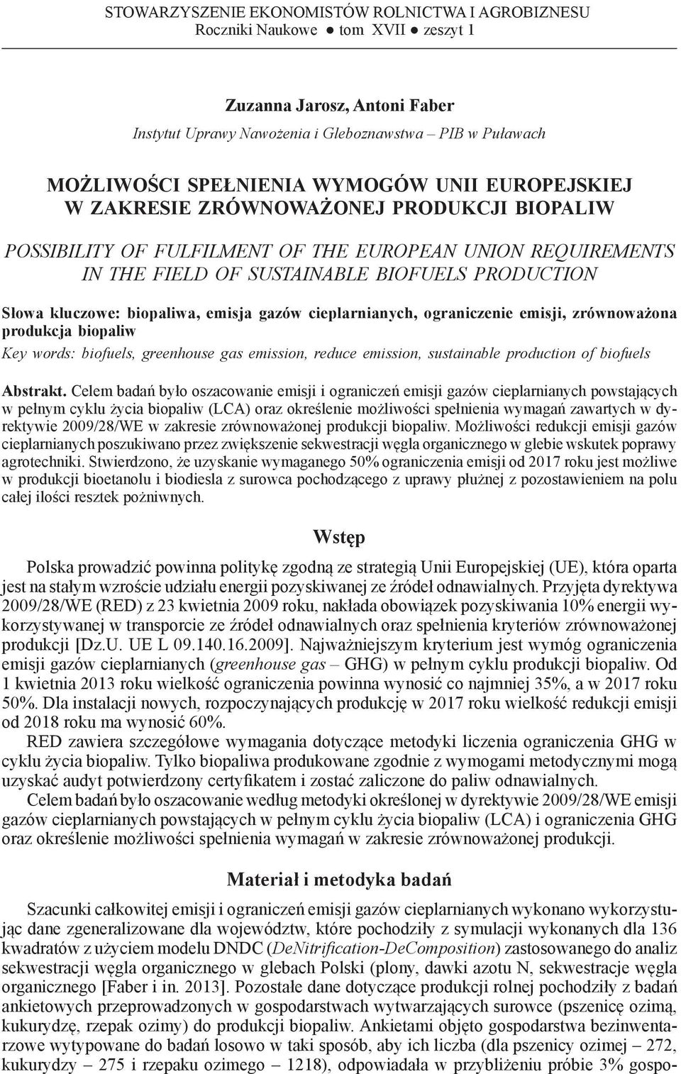 EUROPEAN UNION REQUIREMENTS IN THE FIELD OF SUSTAINABLE BIOFUELS PRODUCTION Słowa kluczowe: biopaliwa, emisja gazów cieplarnianych, ograniczenie emisji, zrównoważona produkcja biopaliw Key words: