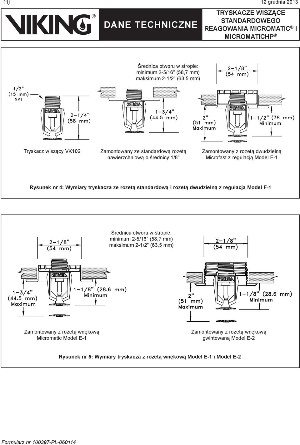 standardową i rozetą dwudzielną z regulacją Model F-1 Średnica otworu w stropie: minimum 2-/16 (8,7 mm) maksimum 2-1/2 (63, mm) Zamontowany z