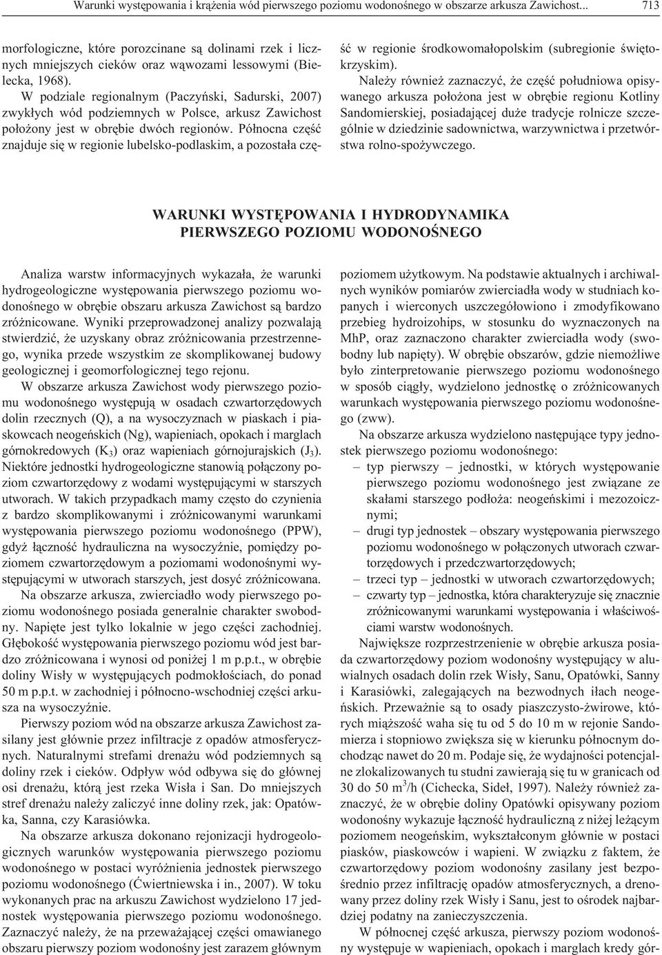 W podziale regionalnym (Paczyñski, Sadurski, 2007) zwyk³ych wód podziemnych w Polsce, arkusz Zawichost po³o ony jest w obrêbie dwóch regionów.