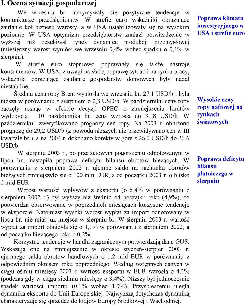 W USA optymizm przedsiębiorstw znalazł potwierdzenie w wyższej niż oczekiwał rynek dynamice produkcji przemysłowej (miesięczny wzrost wyniósł we wrześniu 0,4% wobec spadku o 0,1% w sierpniu).