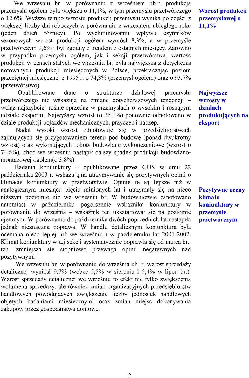 Po wyeliminowaniu wpływu czynników sezonowych wzrost produkcji ogółem wyniósł 8,3%, a w przemyśle przetwórczym 9,6% i był zgodny z trendem z ostatnich miesięcy.
