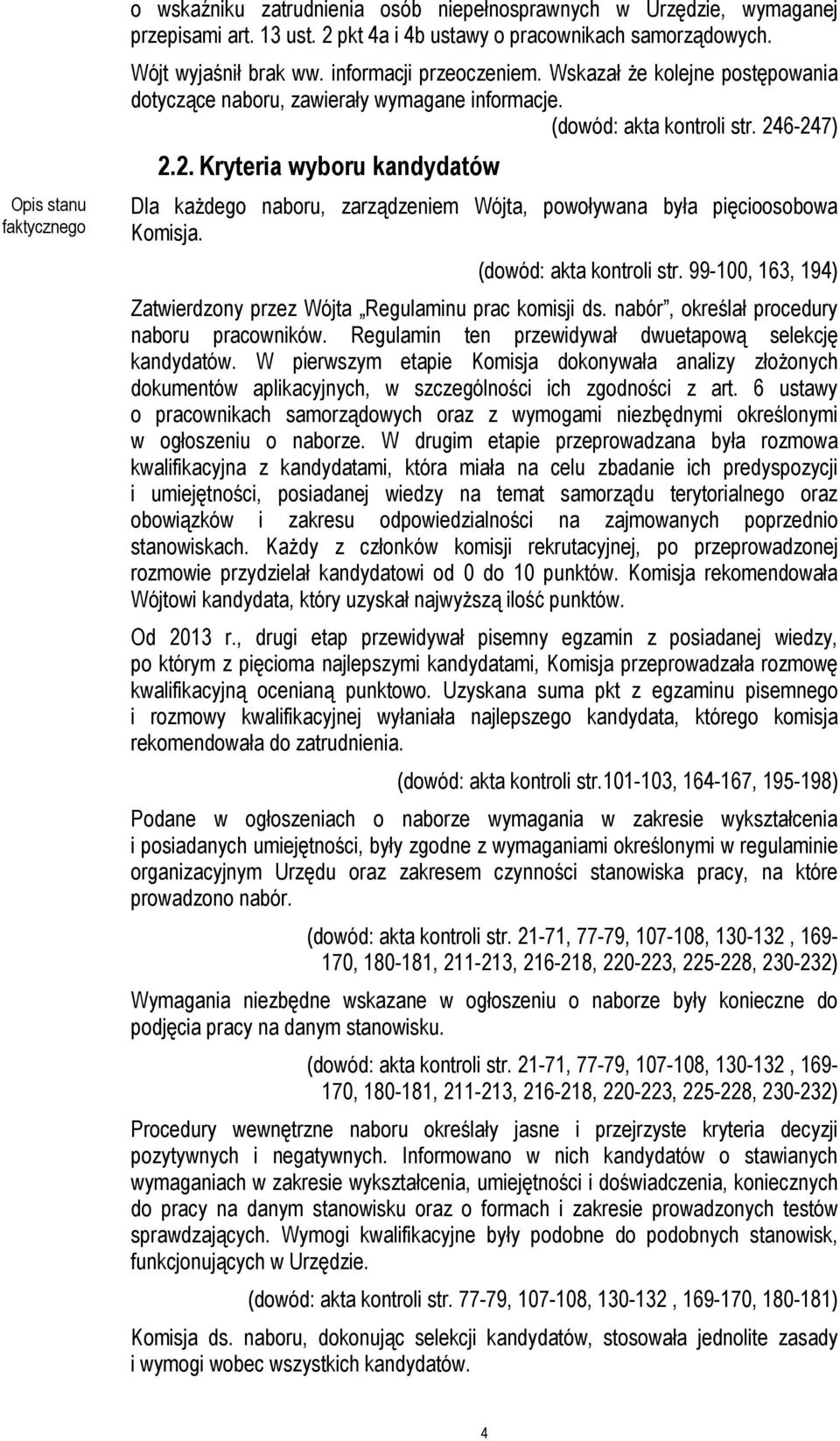 6-247) 2.2. Kryteria wyboru kandydatów Dla każdego naboru, zarządzeniem Wójta, powoływana była pięcioosobowa Komisja. (dowód: akta kontroli str.