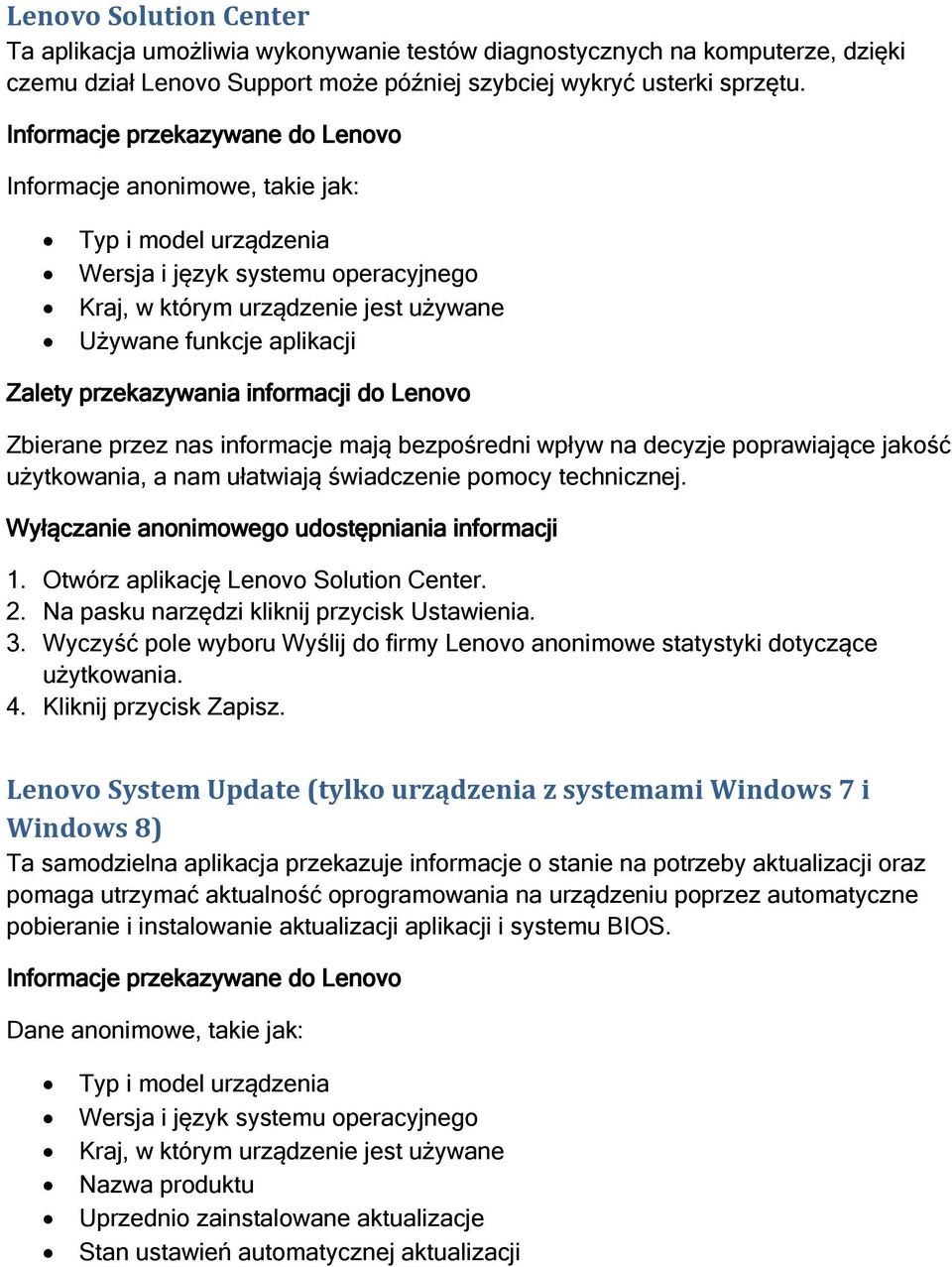 Otwórz aplikację Lenovo Solution Center. 2. Na pasku narzędzi kliknij przycisk Ustawienia. 3. Wyczyść pole wyboru Wyślij do firmy Lenovo anonimowe statystyki dotyczące użytkowania. 4.