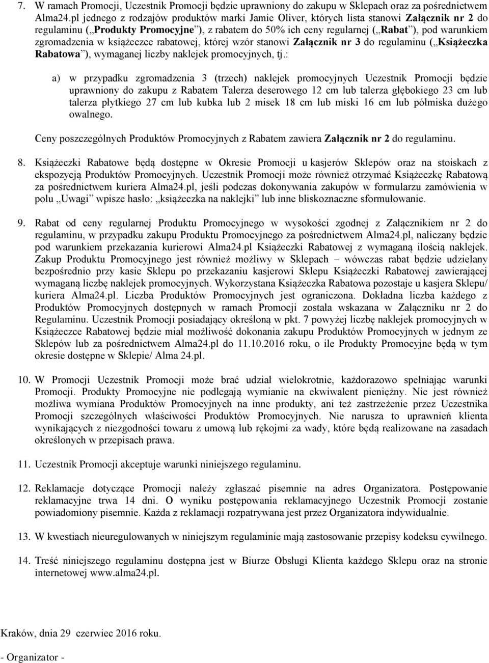 zgromadzenia w książeczce rabatowej, której wzór stanowi Załącznik nr 3 do regulaminu ( Książeczka Rabatowa ), wymaganej liczby naklejek promocyjnych, tj.
