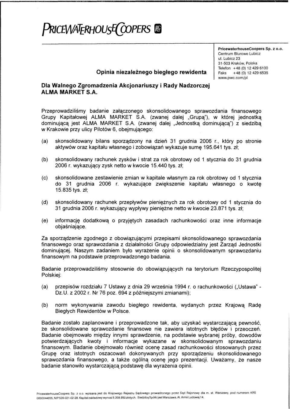 com/pl Przeprowadziliśmy badanie załączonego skonsolidowanego sprawozdania finansowego Grupy Kapitałowej AL