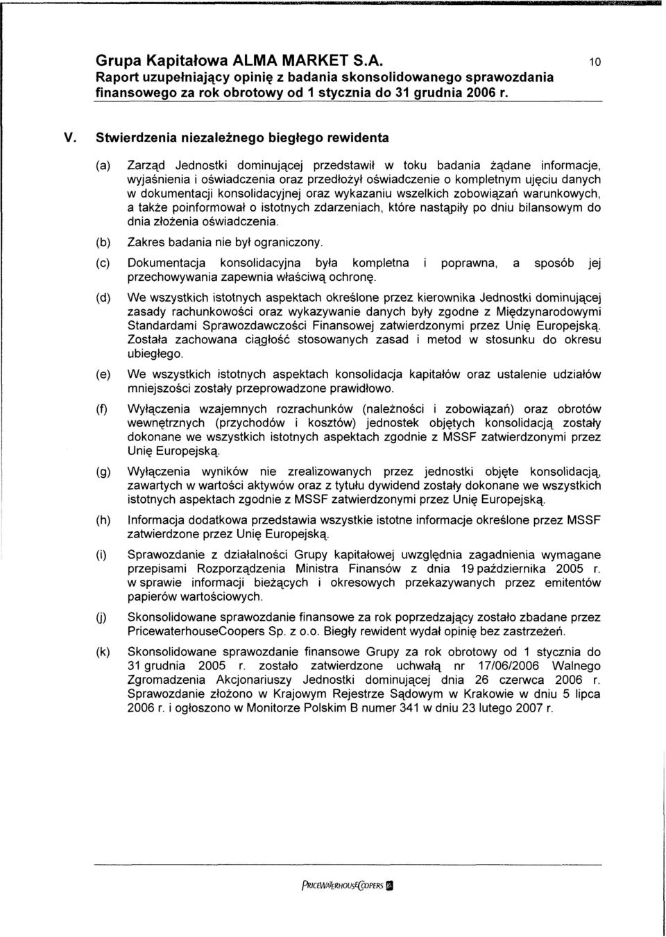 danych w dokumentacji konsolidacyjnej oraz wykazaniu wszelkich zobowiązań warunkowych, a także poinformował o istotnych zdarzeniach, które nastąpiły po dniu bilansowym do dnia złożenia oświadczenia.
