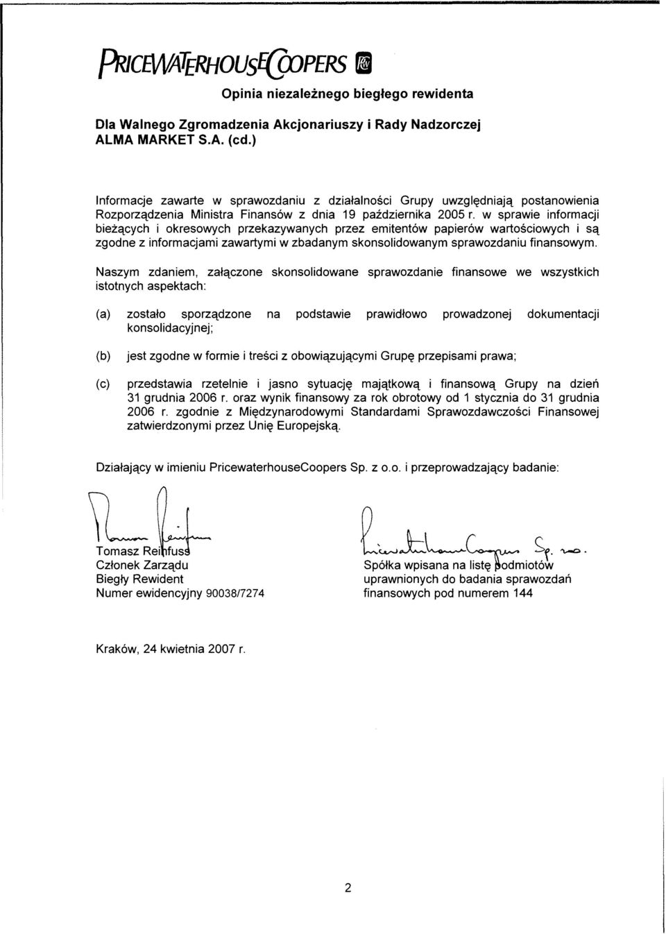 w sprawie informacji bieżących i okresowych przekazywanych przez emitentów papierów wartościowych i są zgodne z informacjami zawartymi w zbadanym skonsolidowanym sprawozdaniu finansowym.