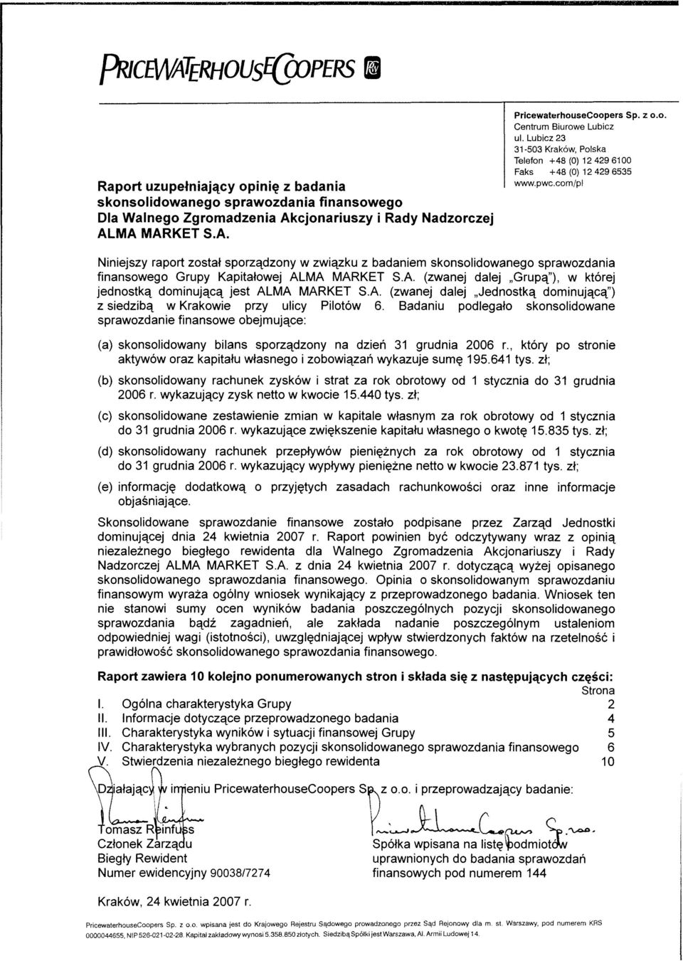 com/pi Niniejszy raport został sporządzony w związku z badaniem skonsolidowanego sprawozdania finansowego Grupy Kapitałowej ALMA MARKET S.A. (zwanej dalej Grupą"), w której jednostką dominującą jest ALMA MARKET S.