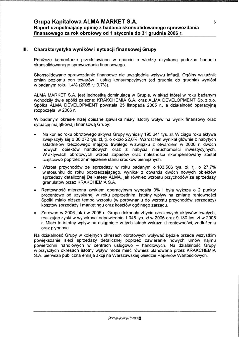 Skonsolidowane sprawozdanie finansowe nie uwzględnia wpływu inflacji.