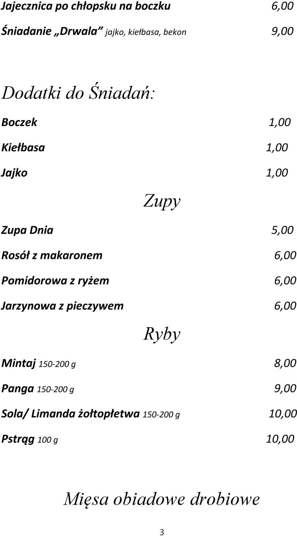 Pomidorowa z ryżem 6,00 Jarzynowa z pieczywem 6,00 Ryby Mintaj 150-200 g 8,00 Panga 150-200