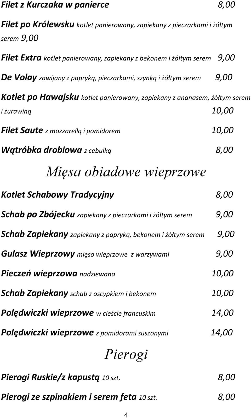 Wątróbka drobiowa z cebulką 8,00 Mięsa obiadowe wieprzowe Kotlet Schabowy Tradycyjny 8,00 Schab po Zbójecku zapiekany z pieczarkami i żółtym serem 9,00 Schab Zapiekany zapiekany z papryką, bekonem i