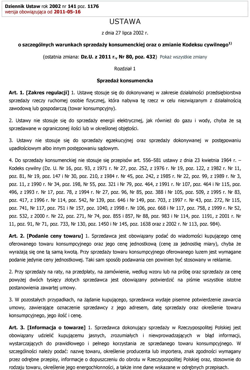 Ustawę stosuje się do dokonywanej w zakresie działalności przedsiębiorstwa sprzedaży rzeczy ruchomej osobie fizycznej, która nabywa tę rzecz w celu niezwiązanym z działalnością zawodową lub