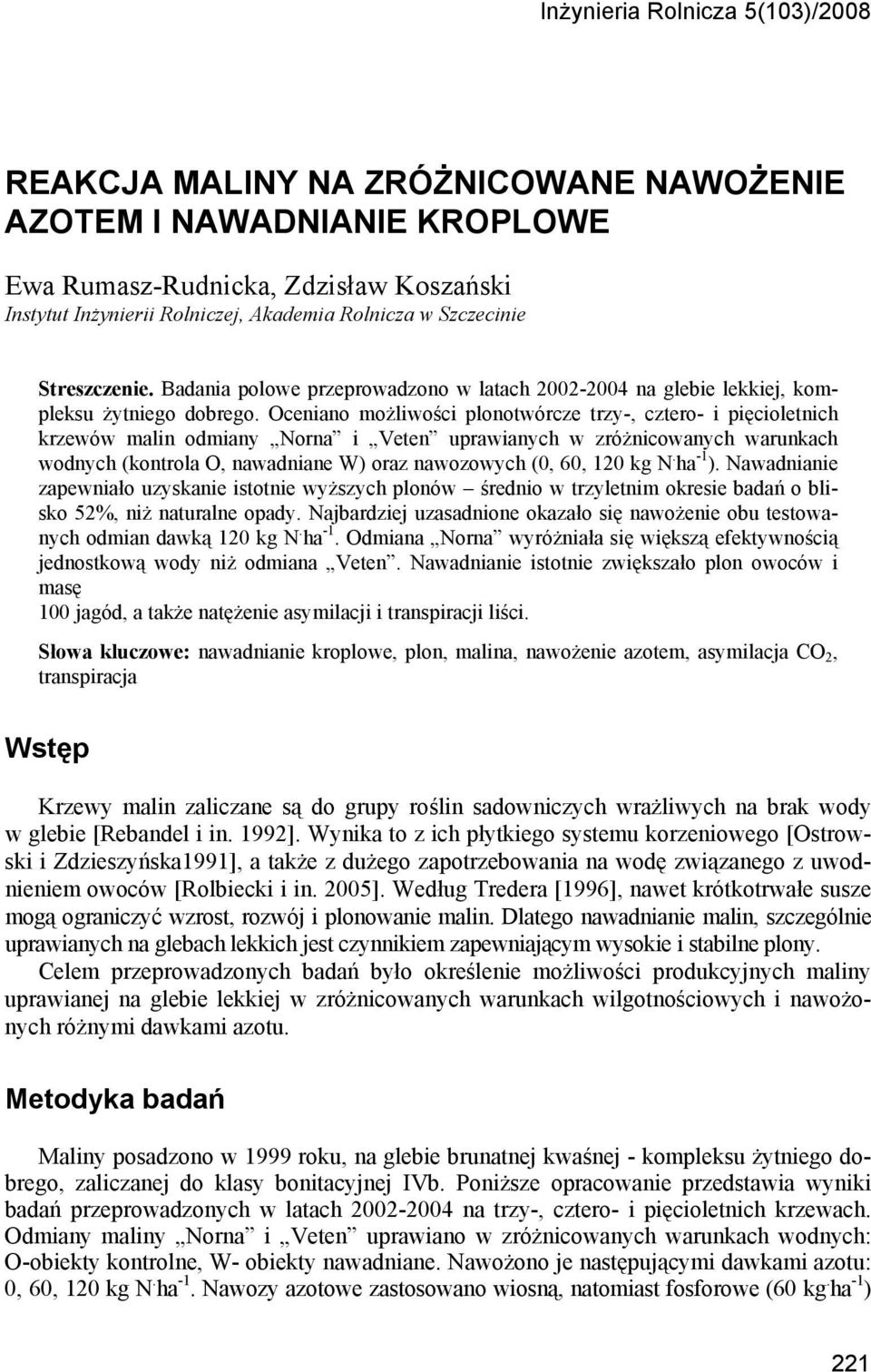 Oceniano możliwości plonotwórcze trzy-, cztero- i pięcioletnich krzewów malin odmiany Norna i Veten uprawianych w zróżnicowanych warunkach wodnych (kontrola O, nawadniane W) oraz nawozowych (0, 60,