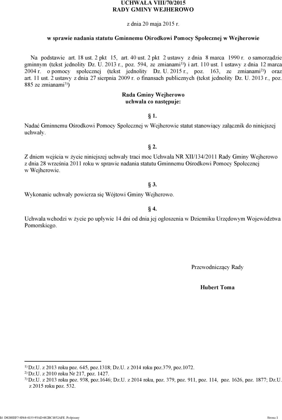 o pomocy społecznej (tekst jednolity Dz. U. 2015 r., poz. 163, ze zmianami 2) ) oraz art. 11 ust. 2 ustawy z dnia 27 sierpnia 2009 r. o finansach publicznych (tekst jednolity Dz. U. 2013 r., poz. 885 ze zmianami 3) ) Rada Gminy Wejherowo uchwala co następuje: 1.