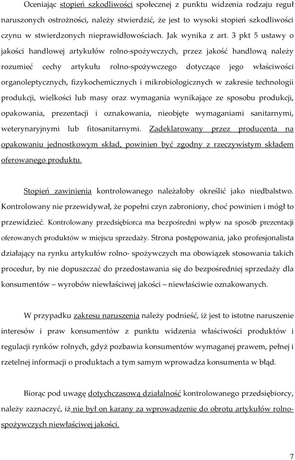 3 pkt 5 ustawy o jakości handlowej artykułów rolno-spożywczych, przez jakość handlową należy rozumieć cechy artykułu rolno-spożywczego dotyczące jego właściwości organoleptycznych, fizykochemicznych