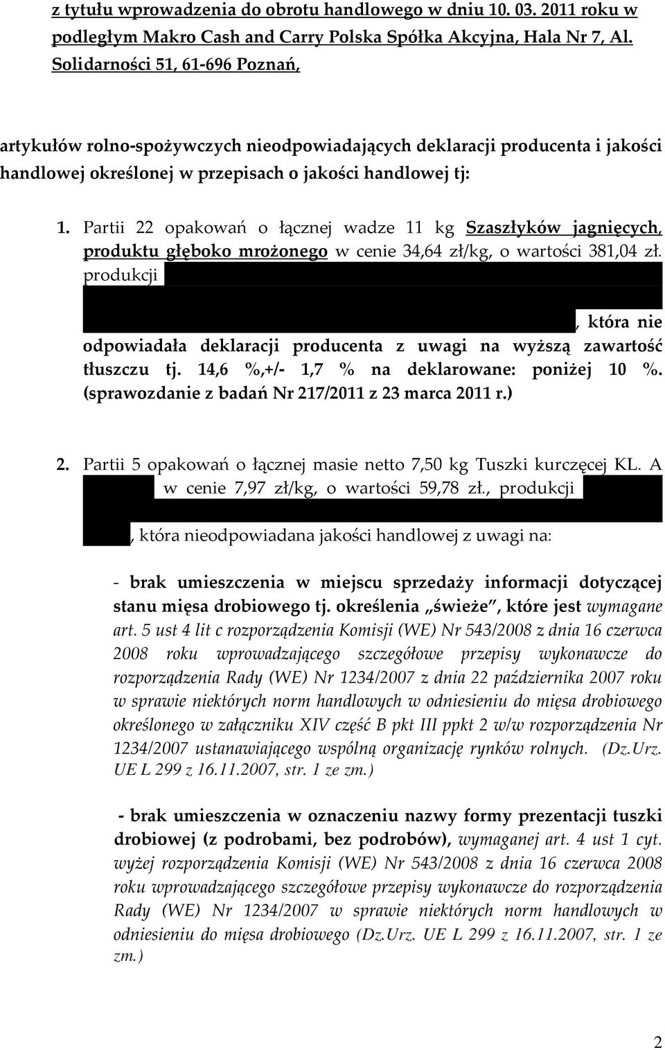 Partii 22 opakowań o łącznej wadze 11 kg Szaszłyków jagnięcych, produktu głęboko mrożonego w cenie 34,64 zł/kg, o wartości 381,04 zł. produkcji Połonina Lesko Sp. z o.o. Sp. k. ul.