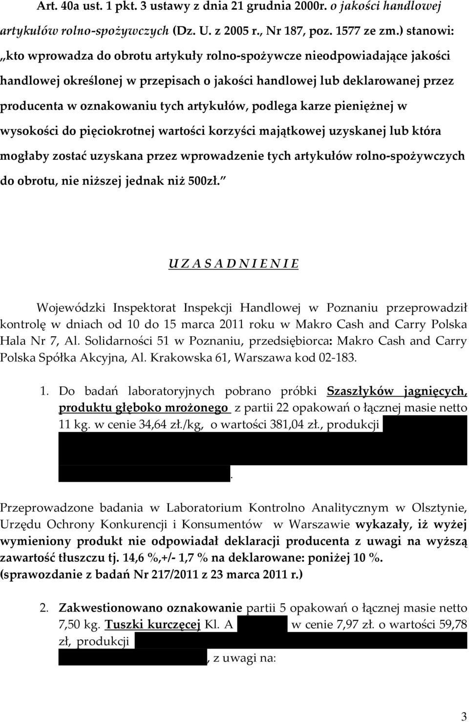 artykułów, podlega karze pieniężnej w wysokości do pięciokrotnej wartości korzyści majątkowej uzyskanej lub która mogłaby zostać uzyskana przez wprowadzenie tych artykułów rolno-spożywczych do