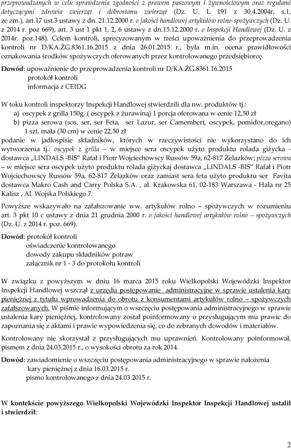 Celem kontroli, sprecyzowanym w treści upoważnienia do przeprowadzenia kontroli nr D/KA.ŻG.8361.16.2015 z dnia 26.01.2015 r., była m.in.