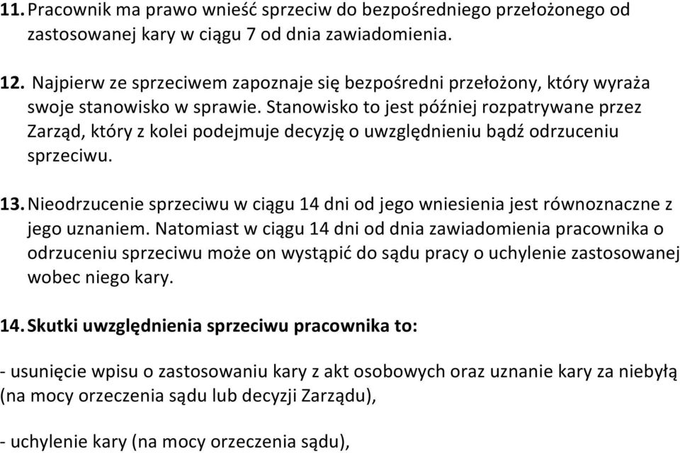 Stanowisko to jest później rozpatrywane przez Zarząd, który z kolei podejmuje decyzję o uwzględnieniu bądź odrzuceniu sprzeciwu. 13.