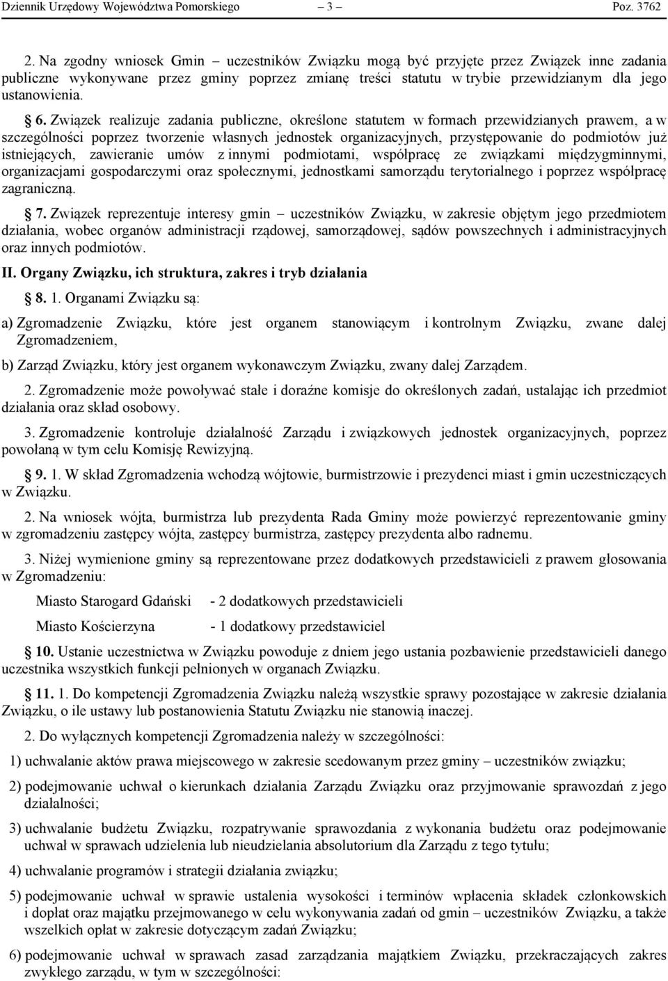 Związek realizuje zadania publiczne, określone statutem w formach przewidzianych prawem, a w szczególności poprzez tworzenie własnych jednostek organizacyjnych, przystępowanie do podmiotów już
