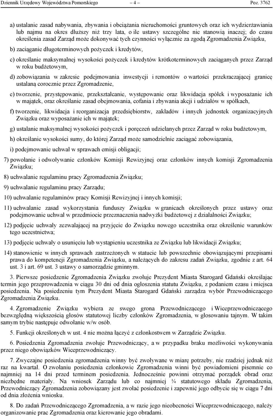 czasu określenia zasad Zarząd może dokonywać tych czynności wyłącznie za zgodą Zgromadzenia Związku, b) zaciąganie długoterminowych pożyczek i kredytów, c) określanie maksymalnej wysokości pożyczek i