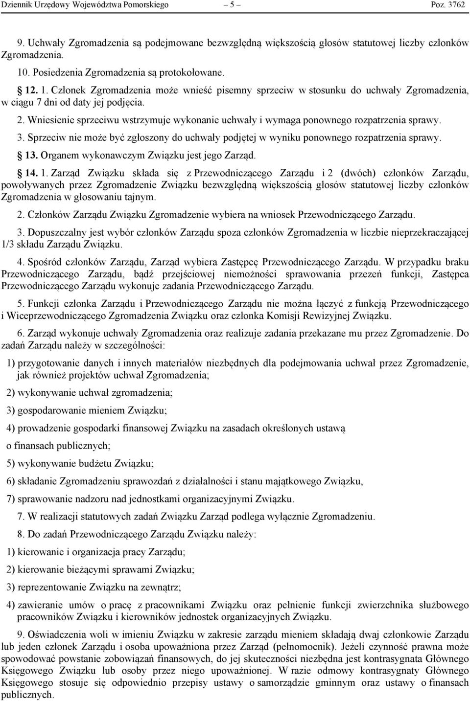 Wniesienie sprzeciwu wstrzymuje wykonanie uchwały i wymaga ponownego rozpatrzenia sprawy. 3. Sprzeciw nie może być zgłoszony do uchwały podjętej w wyniku ponownego rozpatrzenia sprawy. 13.