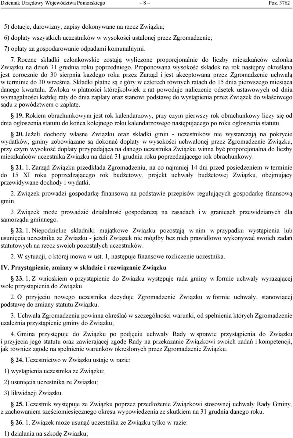 opłaty za gospodarowanie odpadami komunalnymi. 7. Roczne składki członkowskie zostają wyliczone proporcjonalnie do liczby mieszkańców członka Związku na dzień 31 grudnia roku poprzedniego.