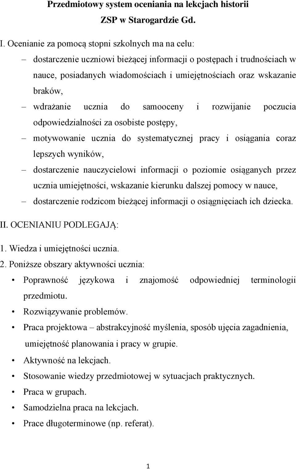 wdrażanie ucznia do samooceny i rozwijanie poczucia odpowiedzialności za osobiste postępy, motywowanie ucznia do systematycznej pracy i osiągania coraz lepszych wyników, dostarczenie nauczycielowi