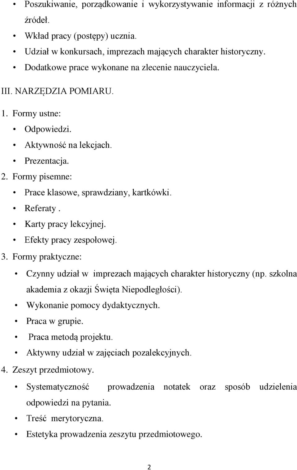Referaty. Karty pracy lekcyjnej. Efekty pracy zespołowej. 3. Formy praktyczne: Czynny udział w imprezach mających charakter historyczny (np. szkolna akademia z okazji Święta Niepodległości).
