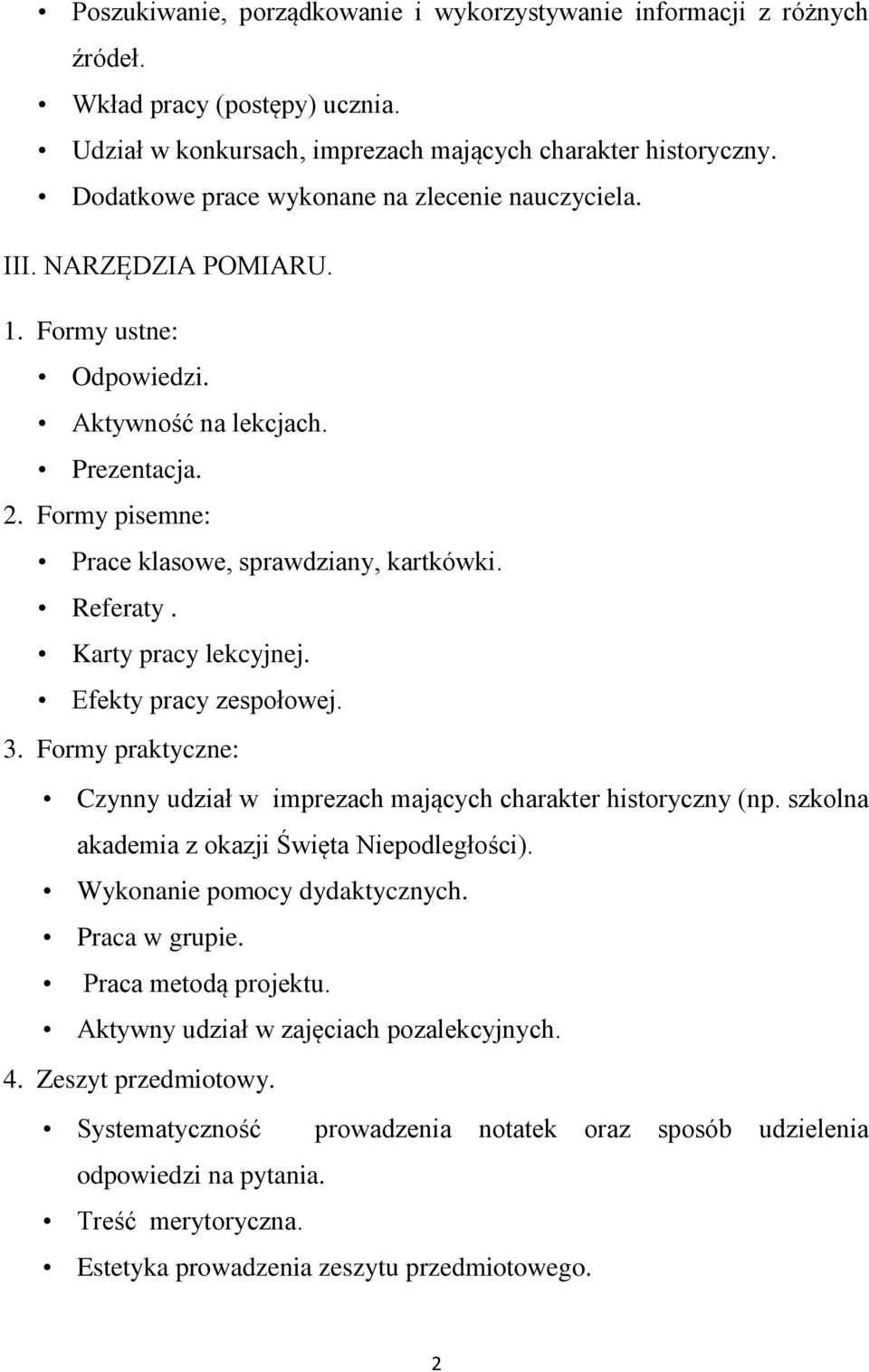 Referaty. Karty pracy lekcyjnej. Efekty pracy zespołowej. 3. Formy praktyczne: Czynny udział w imprezach mających charakter historyczny (np. szkolna akademia z okazji Święta Niepodległości).