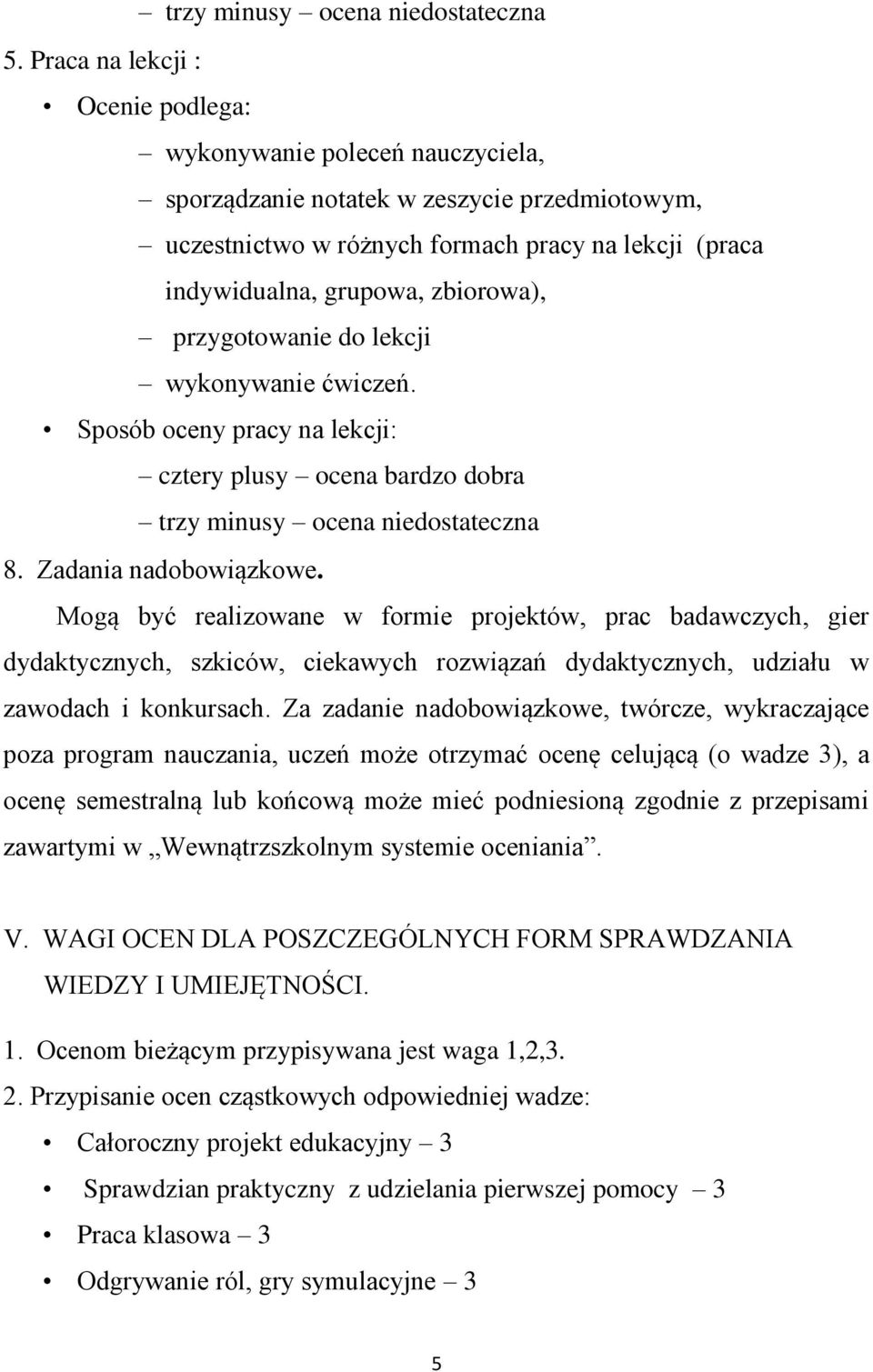 zbiorowa), przygotowanie do lekcji wykonywanie ćwiczeń. Sposób oceny pracy na lekcji: cztery plusy ocena bardzo dobra trzy minusy ocena niedostateczna 8. Zadania nadobowiązkowe.