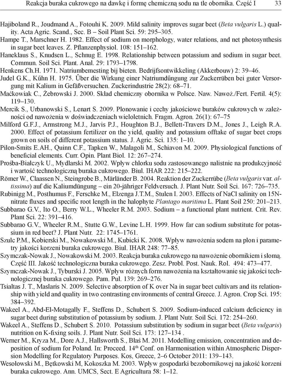 108: 151 162. Haneklaus S., Knudsen L., Schnug E. 1998. Relationship between potassium and sodium in sugar beet. Commun. Soil Sci. Plant. Anal. 29: 1793 1798. Henkens Ch.H. 1971.