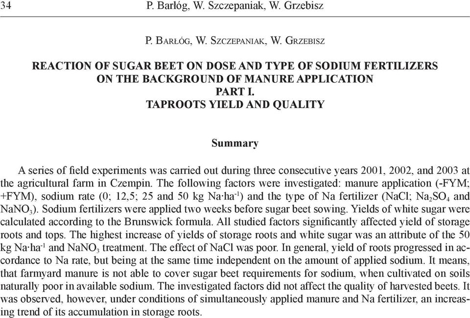 The following factors were investigated: manure application (-FYM; +FYM), sodium rate (0; 12,5; 25 and 50 kg Na ha -1 ) and the type of Na fertilizer (NaCl; Na 2 SO 4 and NaNO 3 ).
