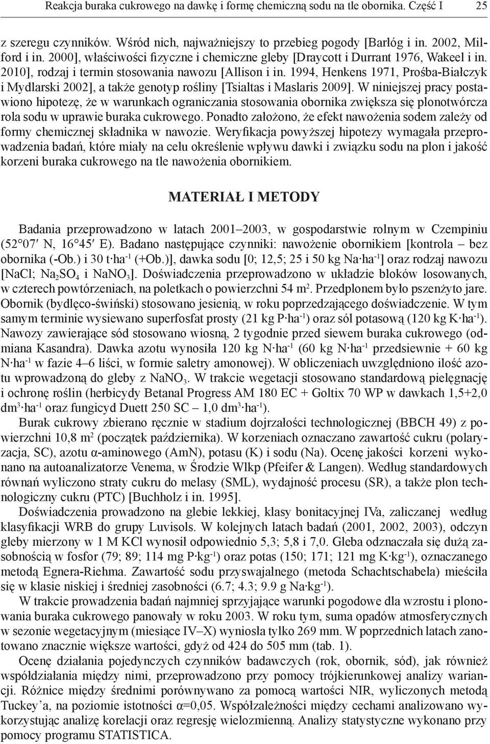 1994, Henkens 1971, Prośba-Białczyk i Mydlarski 2002], a także genotyp rośliny [Tsialtas i Maslaris 2009].