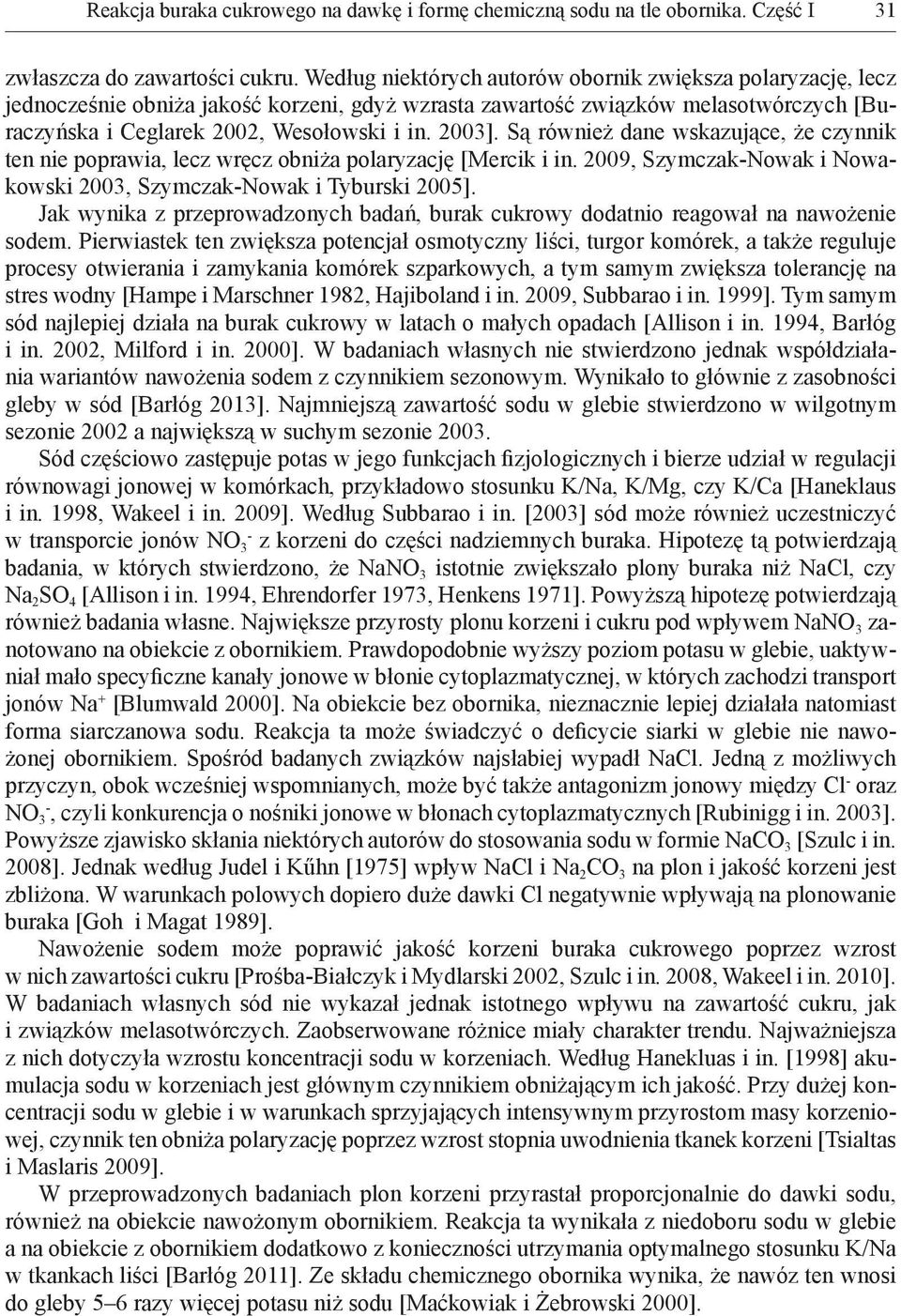 Są również dane wskazujące, że czynnik ten nie poprawia, lecz wręcz obniża polaryzację [Mercik i in. 2009, Szymczak-Nowak i Nowakowski 2003, Szymczak-Nowak i Tyburski 2005].