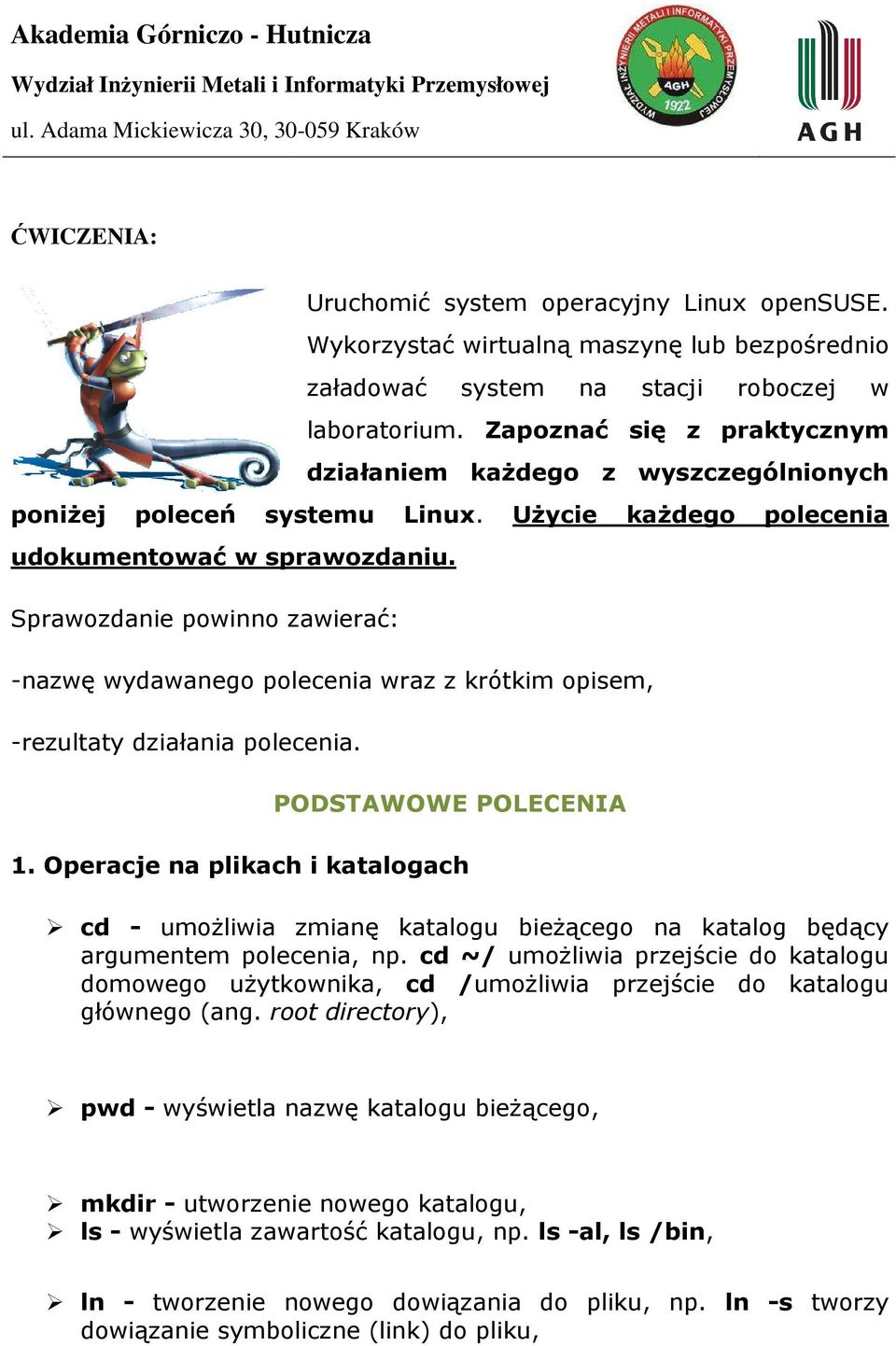 Sprawozdanie powinno zawierać: -nazwę wydawanego polecenia wraz z krótkim opisem, -rezultaty działania polecenia. PODSTAWOWE POLECENIA 1.