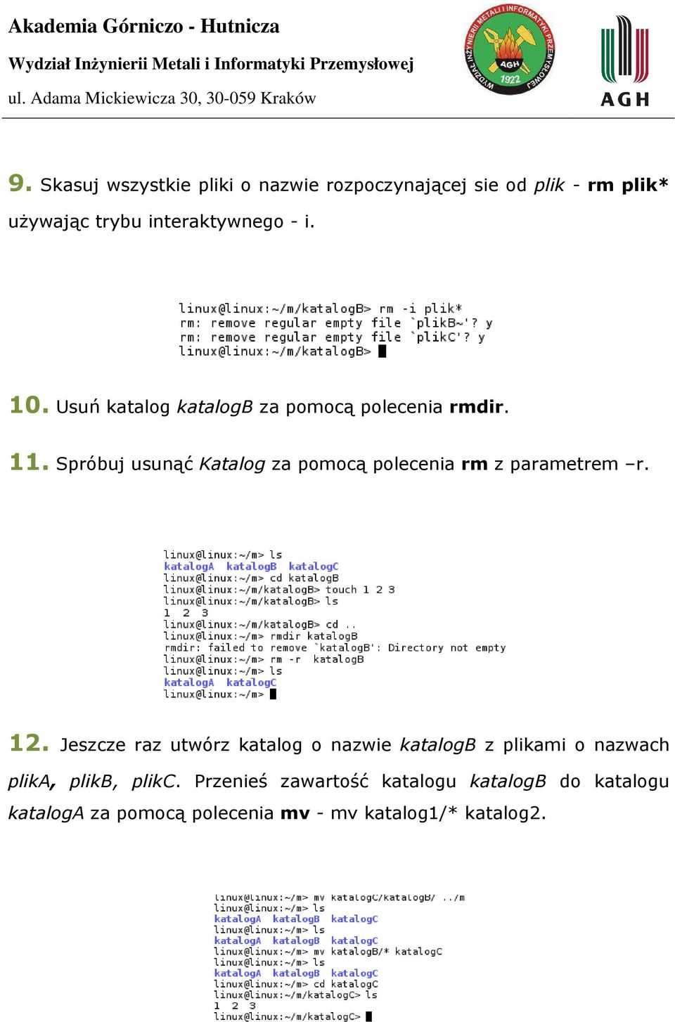 Spróbuj usunąć Katalog za pomocą polecenia rm z parametrem r. 12.